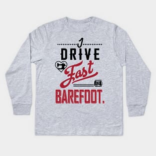 I drive fast and barefoot - sewing sew seamstress seammaster quilt quilting quilter fabric Kids Long Sleeve T-Shirt